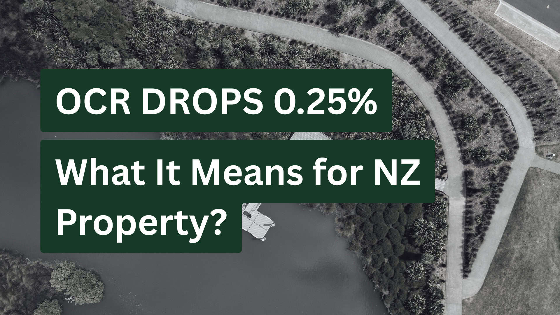 OCR Drops to 2.25%: What It Means for NZ Property – And What We Expect in Early 2026